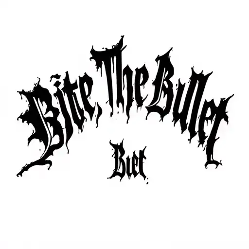 "Bite The Bullet" "Bite The Bullet" Blackwork Dark Lettering Calligraphy Chaotic Hardcore, Soft-Edge, High-Contrast Black Ink Expressive tattoo design idea