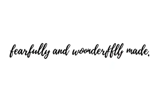"fearfully and wonderfully made" tattoo design idea