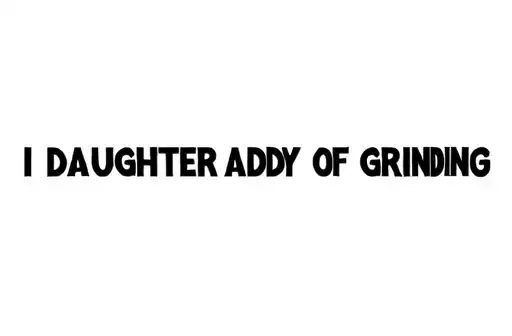 "I daughter daddy of grinding" tattoo design idea