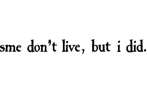 "some don't live, but i did" tattoo design idea