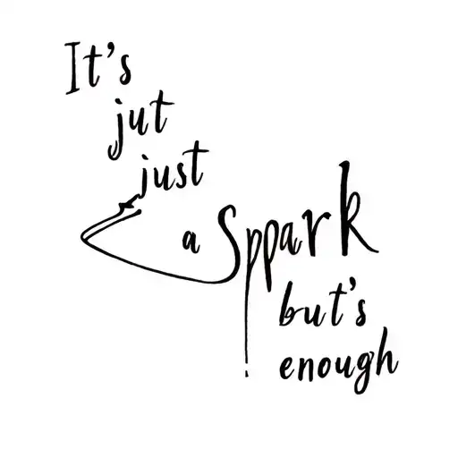 match stick tattoo with a spark in it with text "It's just a spark but it's enough" tattoo design idea