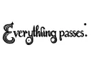 "Everything passes
" tattoo design idea