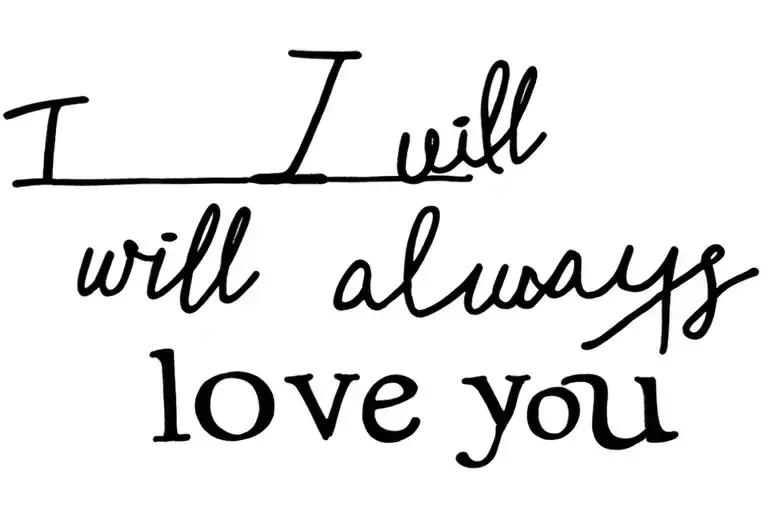 I will always love you. tattoo design idea