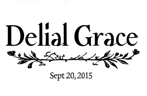 "Delilah Grace 
Sept. 20, 2015" tattoo design idea