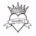 a queen's crown enclosed by a larger heart. there is a ribbon that passes through the middle of everything with December 2 written on it tattoo design idea