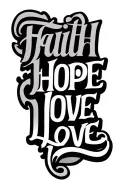 "FAITH HOPE LOVE" FAITH HOPE LOVE tattoo design idea