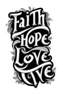"FAITH HOPE LOVE" FAITH HOPE LOVE tattoo design idea