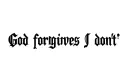 "God forgives I dont" tattoo design idea