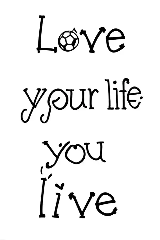 "Love your life you live" rendered with very thin lines is a 2d projection of a soccer field and a mountain, not clearly identifiable tattoo design idea