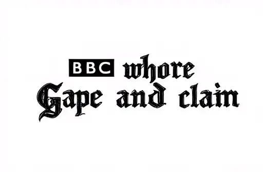 "BBC whore
Gape and claim " tattoo design idea