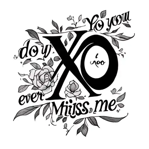 xo, do you ever miss me tattoo design idea