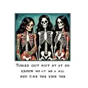 the text "turned out not to know me at all" with a group of 3 girl friends who are skeletons tattoo design idea