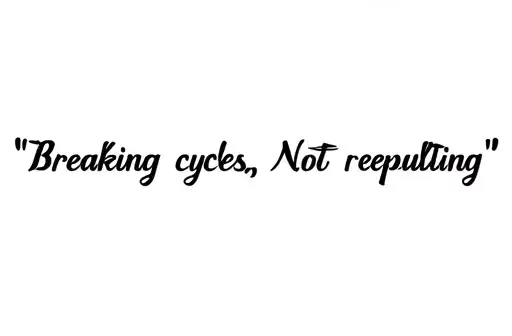 "Breaking cycles, Not repeating" tattoo design idea