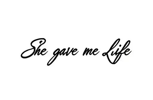 "She Gave me Life " tattoo design idea