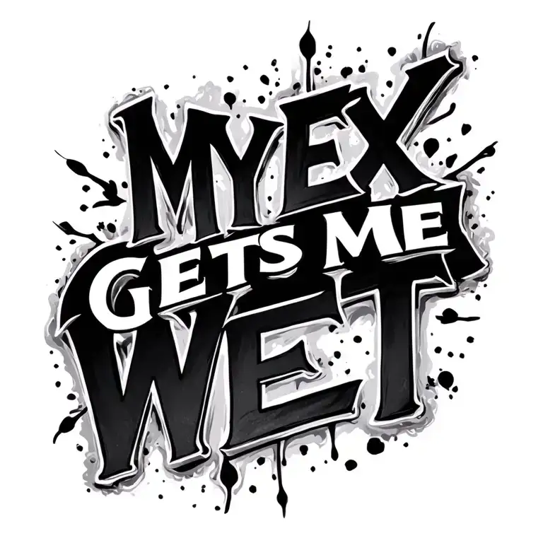 "MY EX GETS ME WET" vertical spine tattoo tattoo design idea