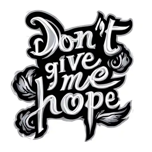 Don't give me hope tattoo design idea
