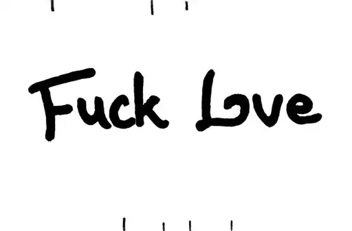 "'Fuck Love" tattoo design idea