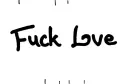 "'Fuck Love" tattoo design idea