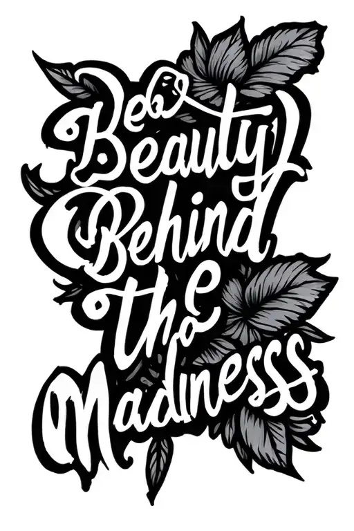 "beauty behind the madness" cursive tattoo tattoo design idea