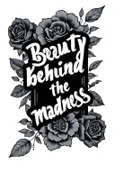 "beauty behind the madness" cursive tattoo tattoo design idea
