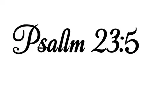 "Psalm 23:5" tattoo design idea