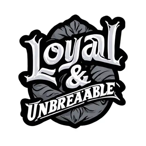 Text: Loyal & Unbreakable tattoo design idea