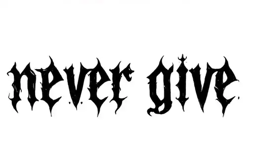"NEVER GIVE" tattoo design idea