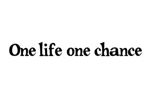 "One life one chance " tattoo design idea
