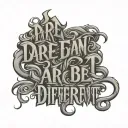 DARE 2 BE DIFFERENT TEXT  tattoo design idea