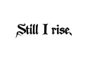 "Still I rise" tattoo design idea