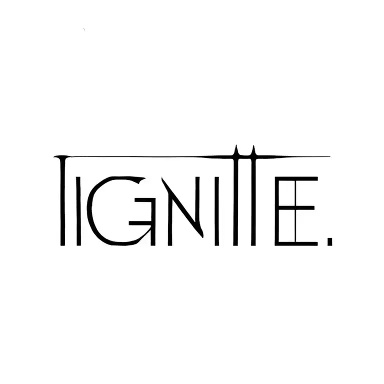 "IGNITE" fine line tattoo tattoo design idea
