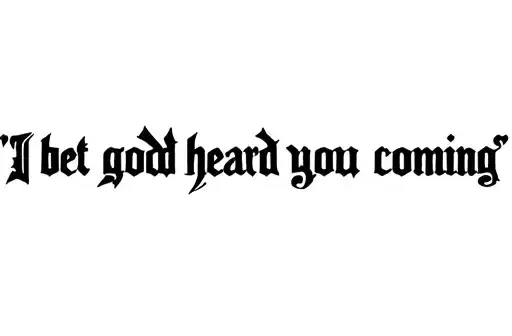 "I bet god heard you coming" tattoo design idea