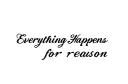 "Everything Happens for reason" tattoo design idea