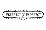 "PERFECTLY IMPERFECT" "PERFECTLY IMPERFECT" TEXT WİTH THORN tattoo design idea