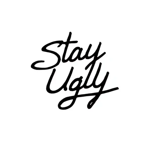 The inscription "Stay Ugly" with a sharp but minimalistic font tattoo design idea