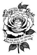 rose with the words "long live the rose that grew from concrete when no one else even cared" around it tattoo design idea