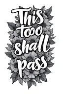 This too shall pass written tattoo design idea