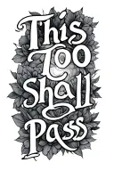 This too shall pass written tattoo design idea
