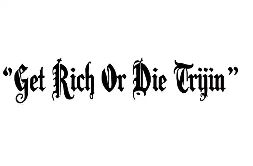 "Get Rich Or Die Tryin’" "Get Rich Or Die Tryin’" "Get Rich Or Die Tryin’" tattoo design idea