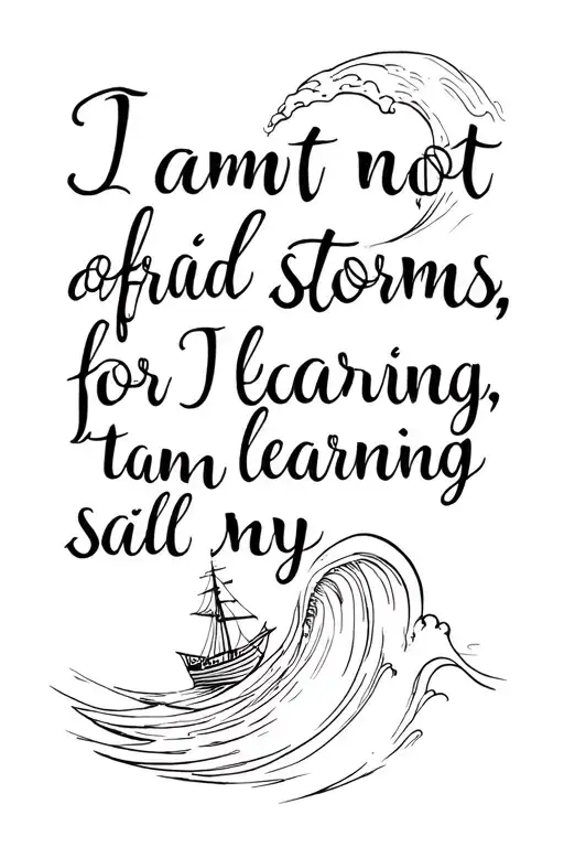 wave design with the quote "I am not afraid of storms, for I am learning to sail my ship" tattoo design idea