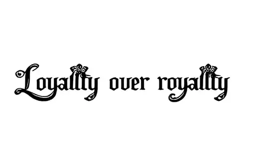 "Loyalty over royalty " tattoo design idea