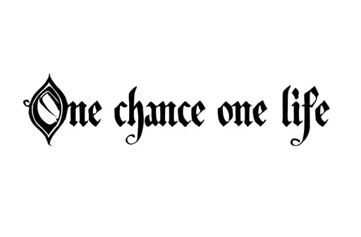"One chance one life" tattoo design idea
