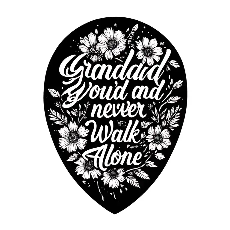 floral design full looking dark shading saying grandad and you'll never walk alone tattoo design idea