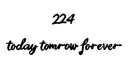 "224 today tomorrow forever
" tattoo design idea