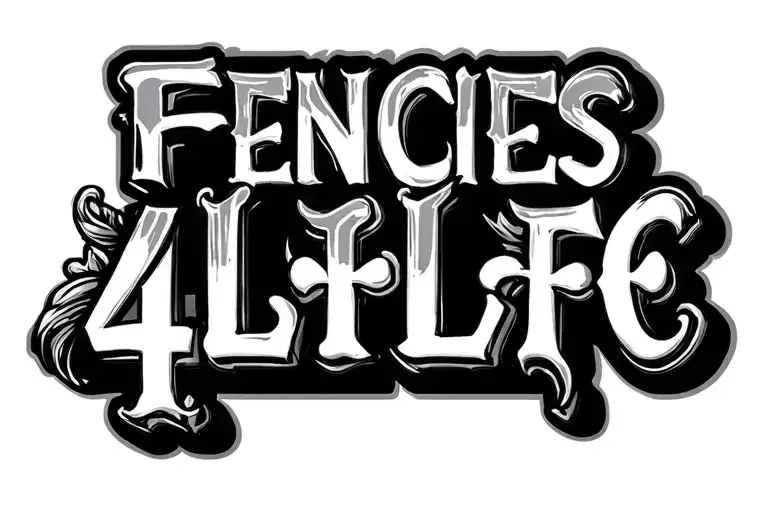 a typography word "Fencies4Life" tattoo design idea