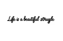 "Life is a beautiful struggle " tattoo design idea