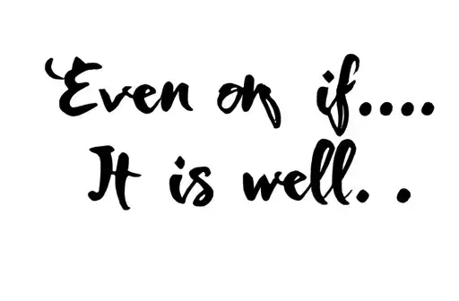 "Even if...
It is well" tattoo design idea