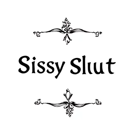 "Sissy Slut" "bdsm" "submissive" "slave" "sissy" tattoo design idea