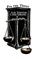 "FOR THE THINGS I DID WRONG" a set of scales symbolizing justice tattoo design idea