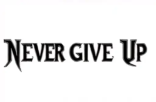 "NEVER GIVE UP" tattoo design idea